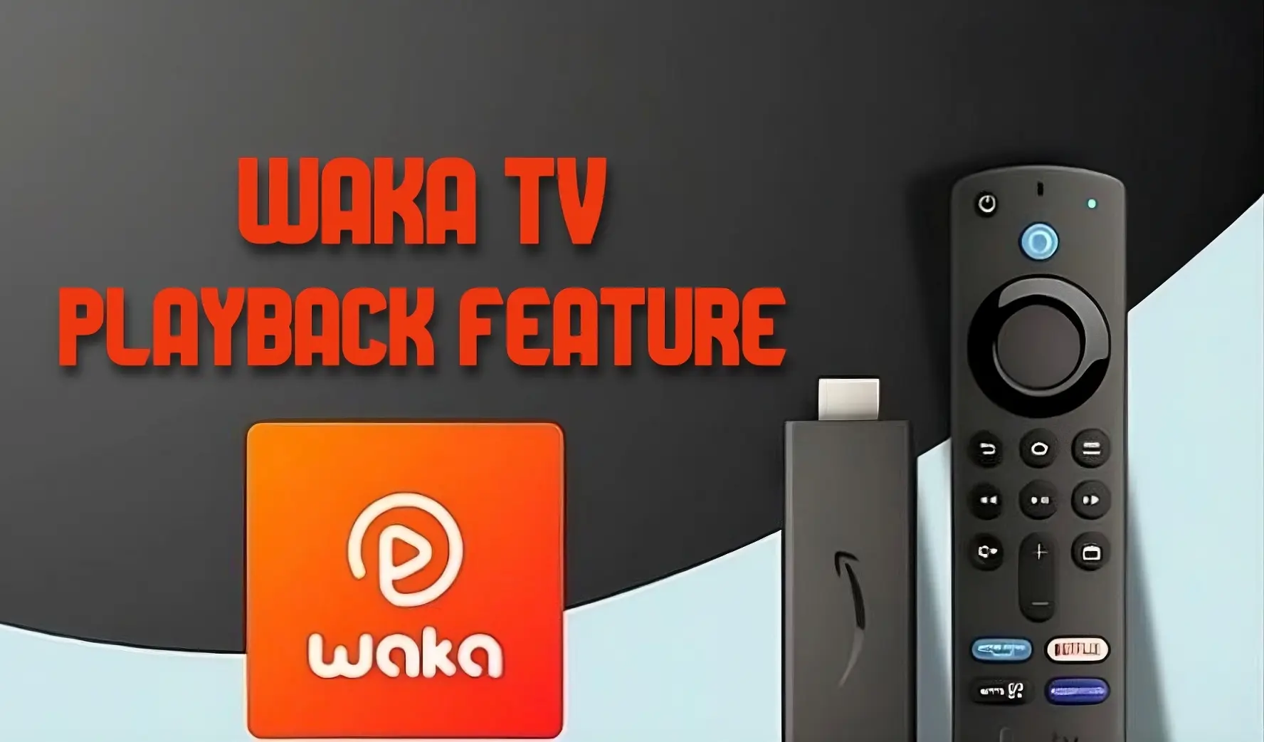 A picture with a logo of waka tv and a stick and remote of tv. the title of this picture is Waka TV playback feature