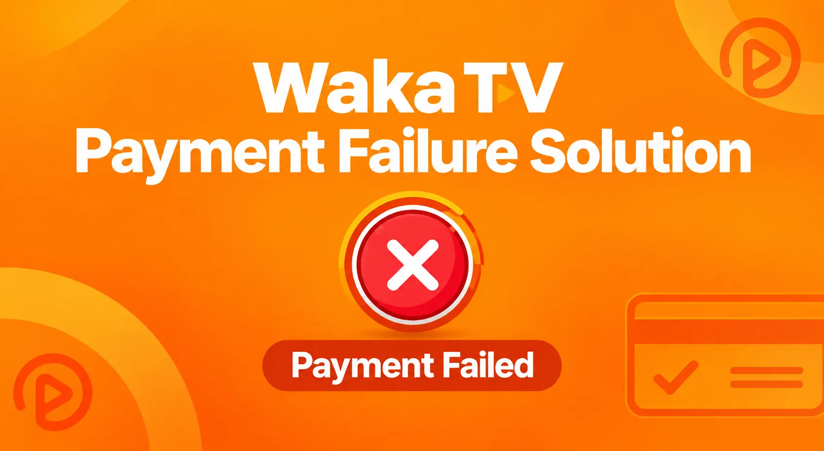 The picture with the title "Waka TV Payment Failure Solution"